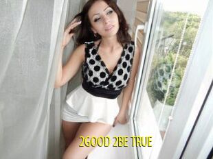 2GOOD_2BE_TRUE