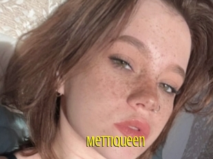 Mettiqueen