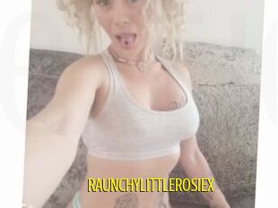 RAUNCHYLITTLEROSIEX