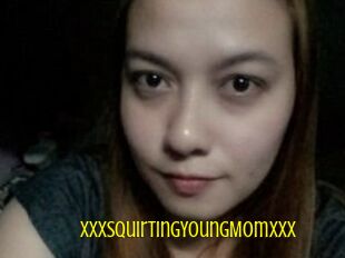 XXxSquirtingYoungMomxXx